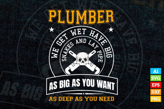 We Get Wet Have Big Snakes And Lay Pipe Plumbers Vector T shirt Design in Ai Png Svg Files.
