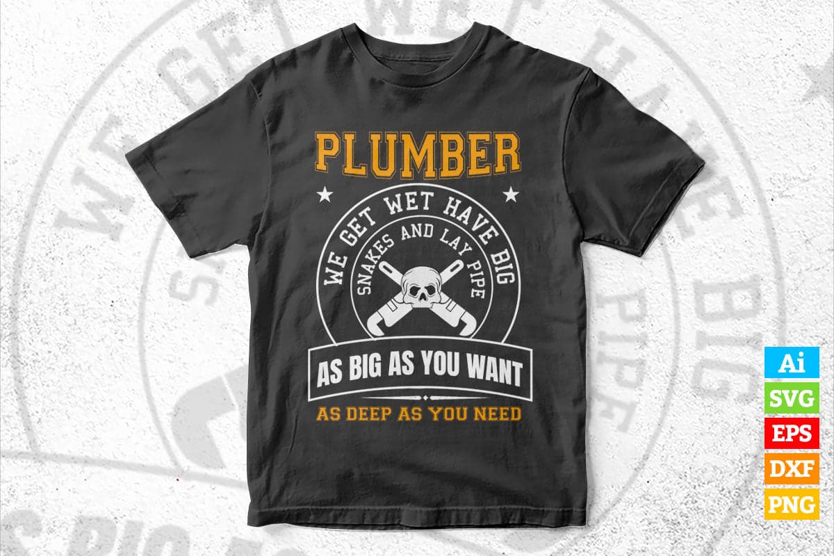 We Get Wet Have Big Snakes And Lay Pipe Plumbers Vector T shirt Design in Ai Png Svg Files.