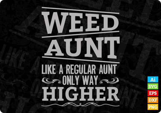 Weed Aunt Like A Regular Aunt Only Way Higher Aunty Editable T shirt Design Svg Cutting Printable Files
