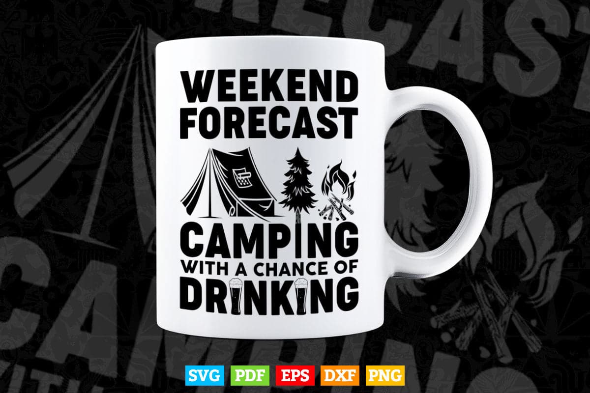 Weekend Forecast Camping with a Chance of Funny Drinking Svg Png Cut Files.