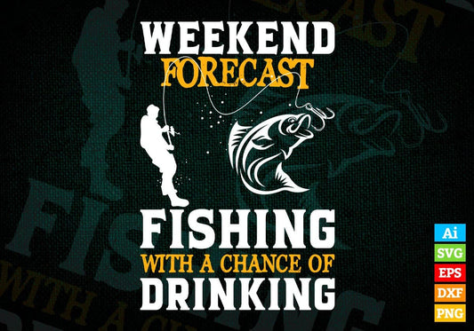 Weekend Forecast Fishing With A Change Of Drinking Editable Vector T shirt Design In Svg Png Printable Files