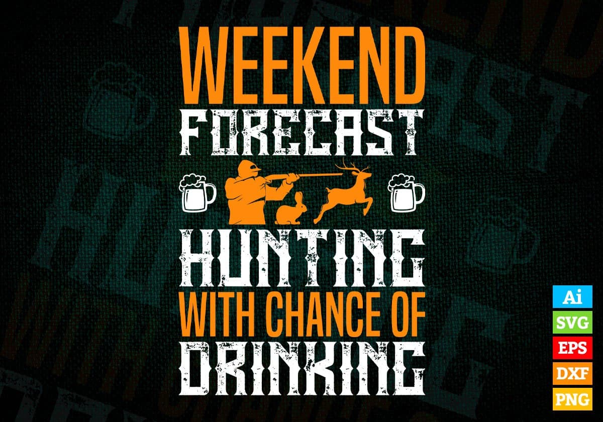 Weekend Forecast Hunting With Chance Of Drinking Vector T shirt Design In Svg Png Printable Files