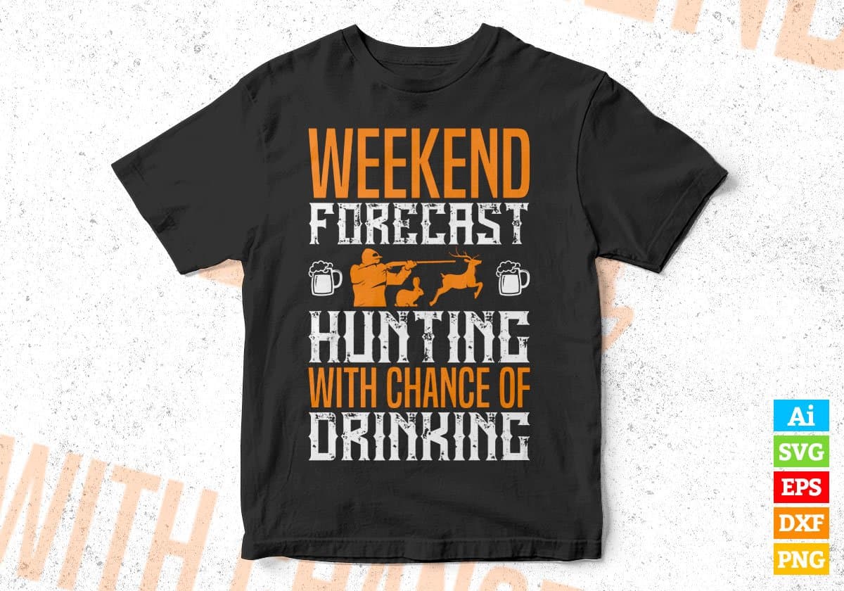 Weekend Forecast Hunting With Chance Of Drinking Vector T shirt Design In Svg Png Printable Files