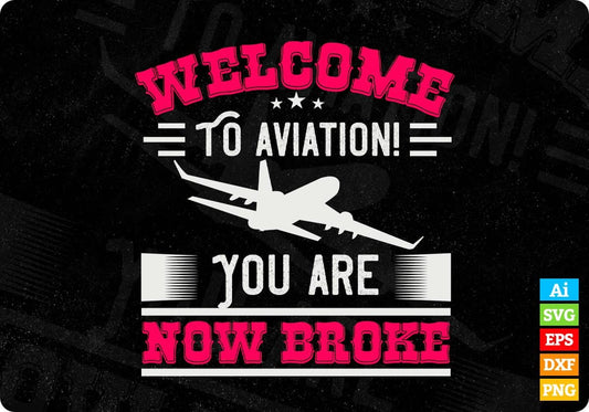 welcome To Aviation! You Are Now Broke Editable T shirt Design In Ai Svg Printable Files