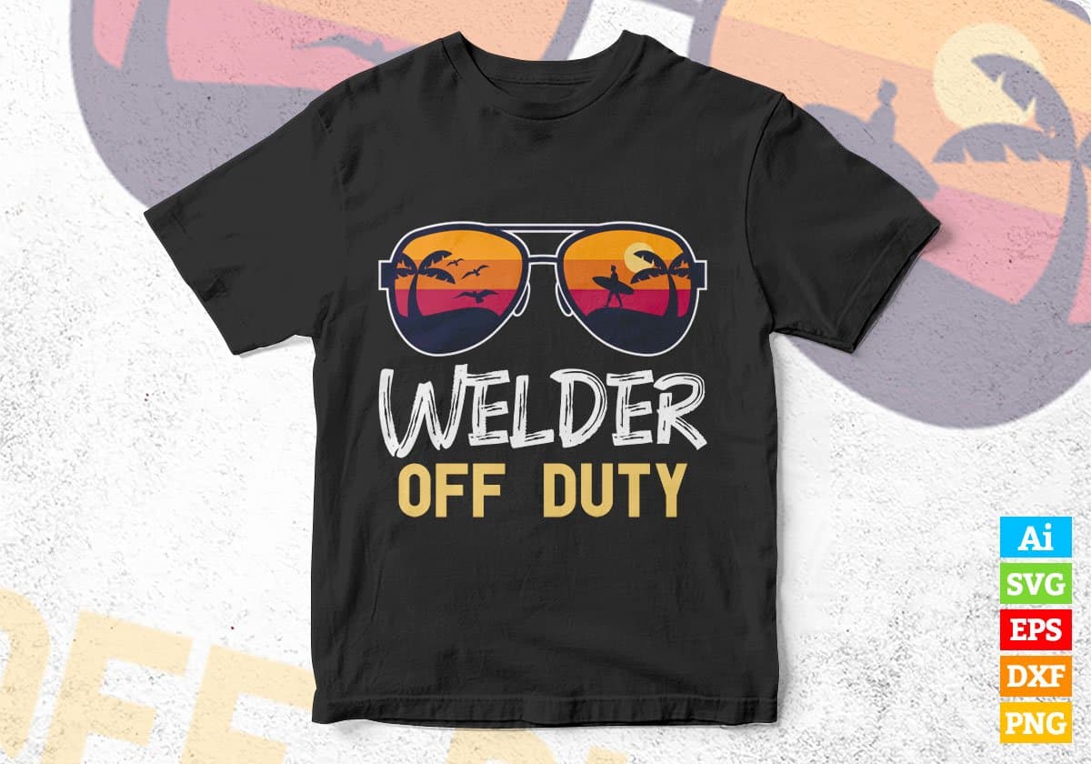 Welder Off Duty With Sunglass Funny Summer Gift Editable Vector T-shirt Designs Png Svg Files