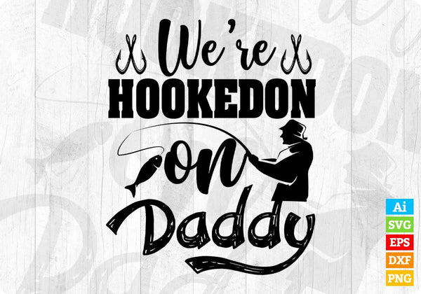 products/were-hooked-on-daddy-fishing-t-shirt-design-in-svg-png-cutting-printable-files-523.jpg
