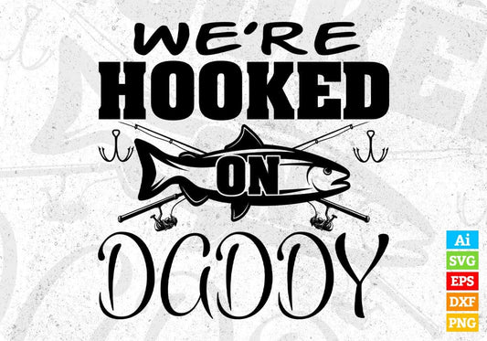 We're Hooked On Daddy Fishing T shirt Design In Svg Png Cutting Printable Files