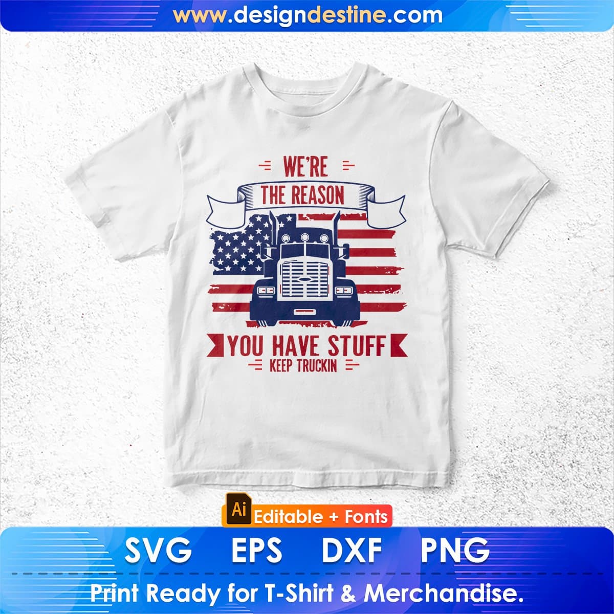 We're The Reason You Have Stuff Keep Truckin American Trucker Editable T shirt Design In Ai Svg Files