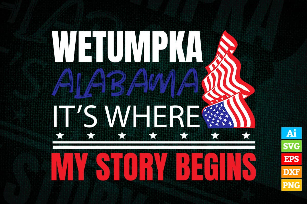 Wetumpka Alabama It's Where My Story Begins 4th Of July Vector T shirt Design in Ai Png Svg Printable Files