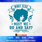 What Else Do And Say Afro Editable T shirt Design In Svg Print Files