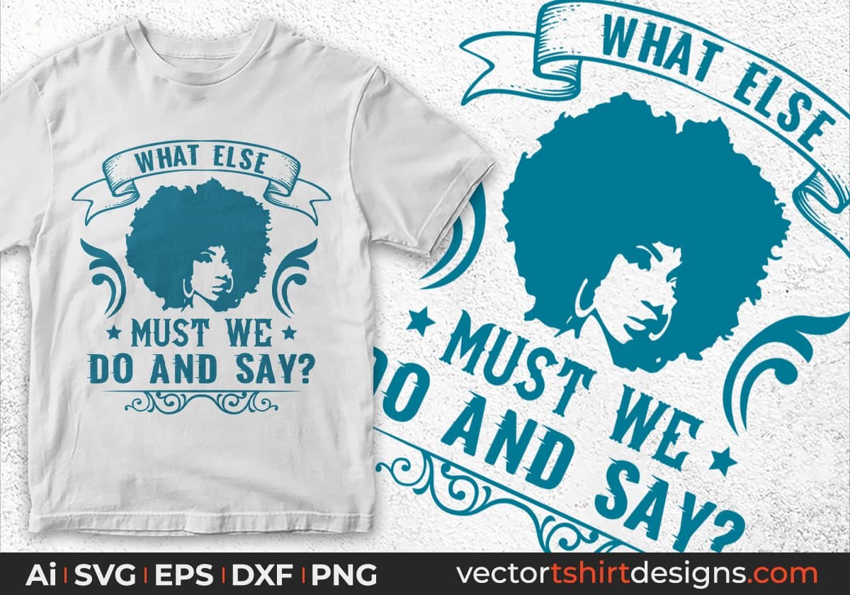 What Else Do And Say Afro Editable T shirt Design In Svg Print Files