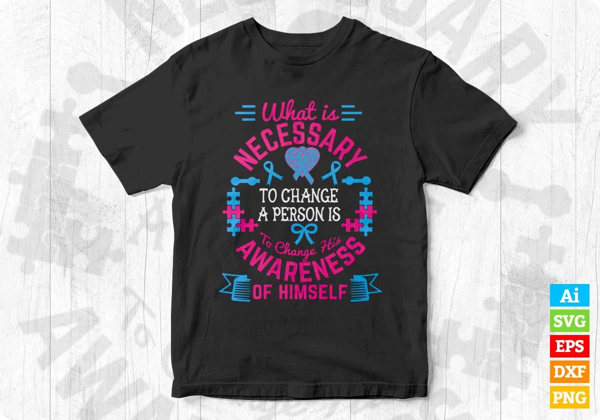 What Is Necessary To Change A Person Is To Change His Awareness Editable T shirt Design In Svg Files
