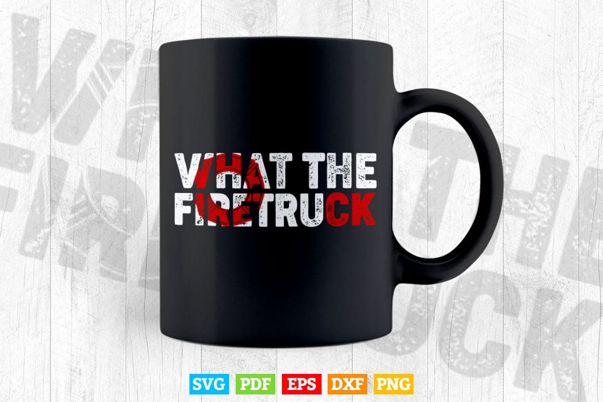 What the Firetruck Fireman Funny Firefighter Grilfriend Svg Digital Files.