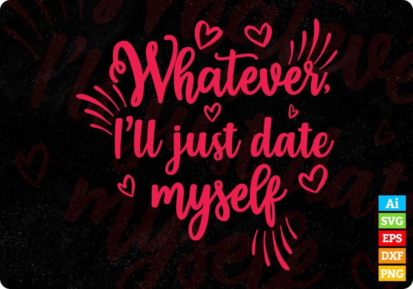 products/whatever-ill-just-date-myself-valentines-day-t-shirt-design-in-svg-png-cutting-printable-978.jpg