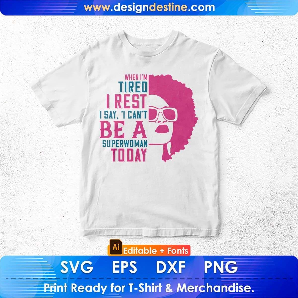 When I'm Tired I Rest I Say 'I Can't Be A Superwoman Afro Editable T shirt Design In Svg Files