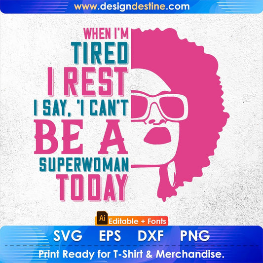 When I'm Tired I Rest I Say 'I Can't Be A Superwoman Afro Editable T shirt Design In Svg Files
