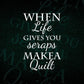 When Life Gives You Scraps Make A Quilt Funny Quilter Vector T-shirt Design in Ai Svg Png Files