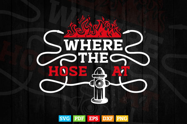 products/where-the-hose-at-funny-firefighter-fireman-gift-svg-png-cut-files-399.jpg