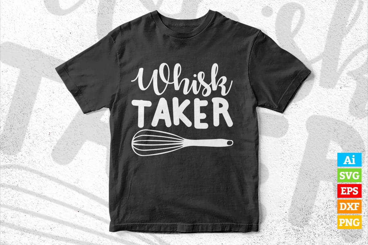 Whisk Taker Funny Quirky Baking Chef T shirt Design Ai Png Svg Printable Files