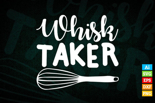 Whisk Taker Funny Quirky Baking Chef T shirt Design Ai Png Svg Printable Files