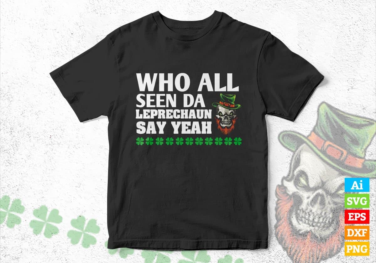 Who All Seen Da Leprechaun Say Yeah St Patrick's Day Editable Vector T-shirt Design in Ai Svg Png Files