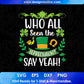 Who All Seen The Leprechaun Say Yeah St Patrick's Day T shirt Design In Svg Png Cutting Printable Files