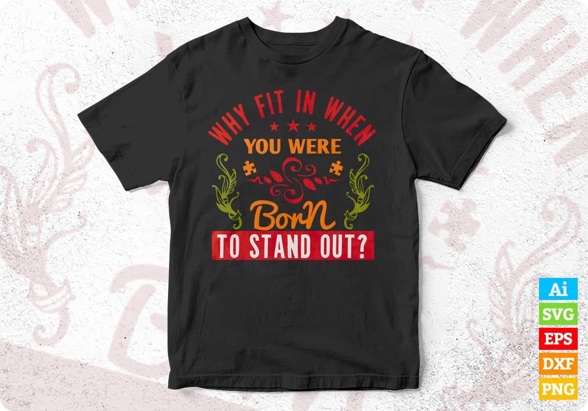 Why Fit In When You Were Born To Stand Out Autism Editable T shirt Design Svg Cutting Printable Files