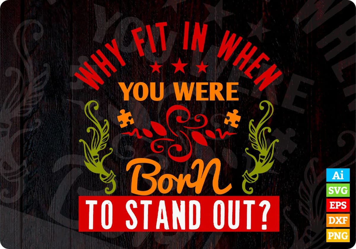Why Fit In When You Were Born To Stand Out Autism Editable T shirt Design Svg Cutting Printable Files