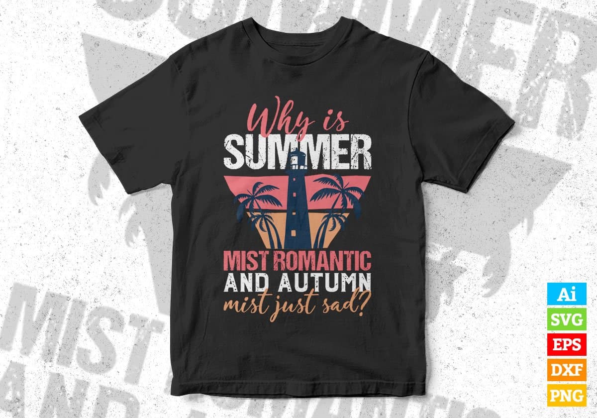 Why Is Summer Mist Romantic And Autumn Mist Just Sad Editable Vector T shirt Design In Svg Png Printable Files