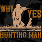 Why Yes I Am A Hunting Man Vector T shirt Design In Svg Png Printable Files