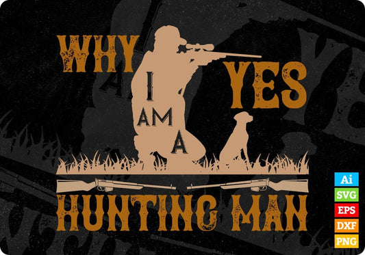 Why Yes I Am A Hunting Man Vector T shirt Design In Svg Png Printable Files