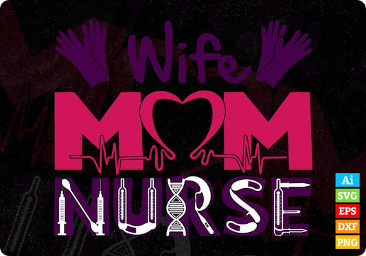 Wife Mom Nurse Nursing T shirt Design In Svg Png Cutting Printable Files