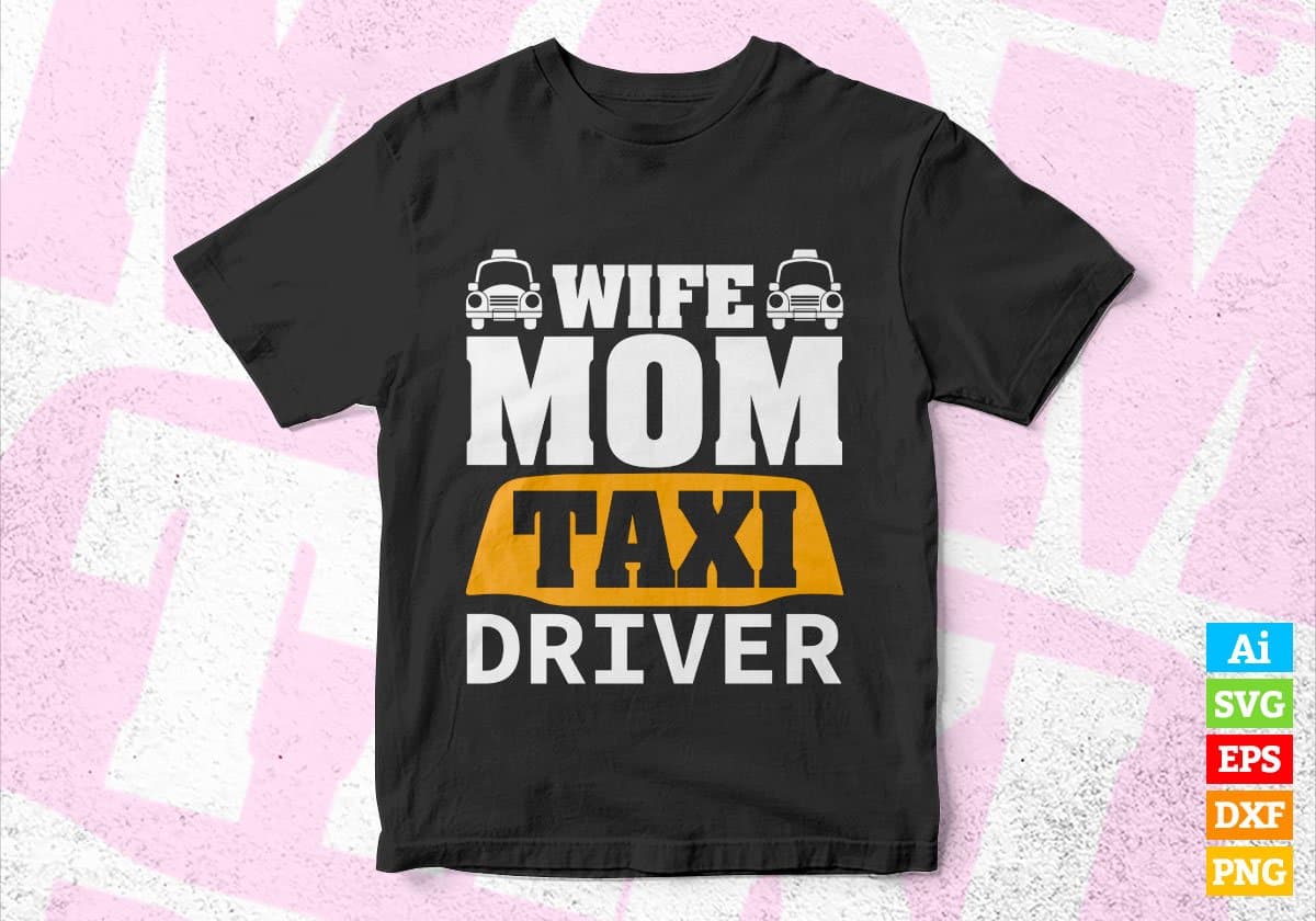 Wife Mom Taxi Driver Editable Vector T-shirt Design in Ai Svg Png Files