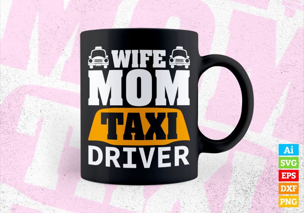 Wife Mom Taxi Driver Editable Vector T-shirt Design in Ai Svg Png Files