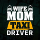 Wife Mom Taxi Driver Editable Vector T-shirt Design in Ai Svg Png Files