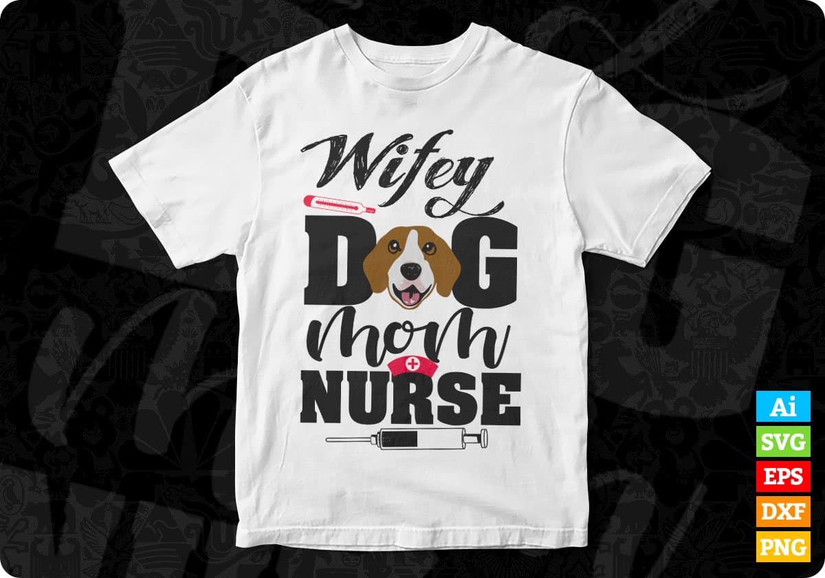 Wifey Dog Mom Nurse T shirt Design In Svg Png Cutting Printable Files