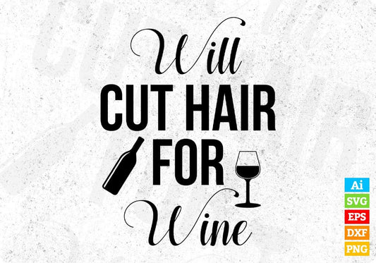 Will Cut Hair For Wine T shirt Design In Png Svg Cutting Printable Files