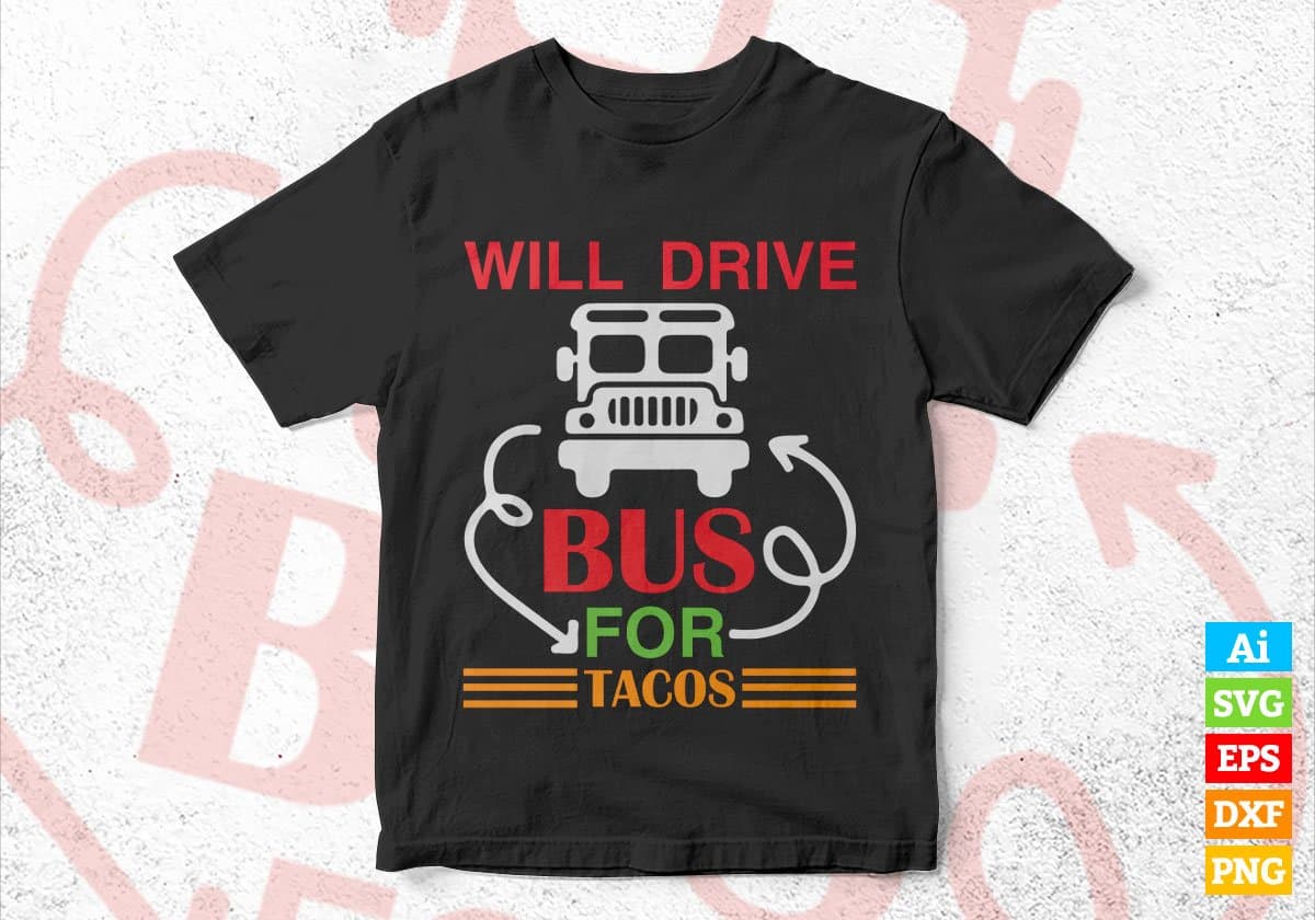 Will Drive Bus For Tacos School Bus Driver Editable Vector T-shirt Design in Ai Svg Files