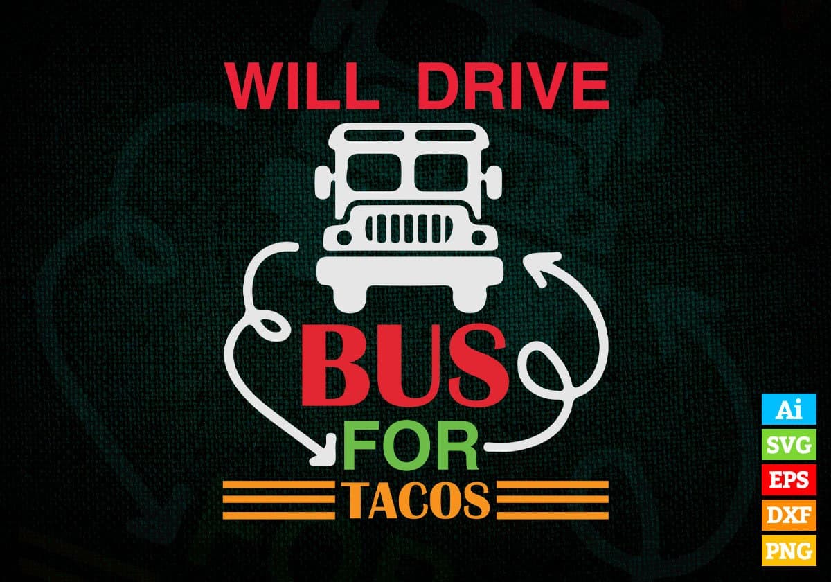 Will Drive Bus For Tacos School Bus Driver Editable Vector T-shirt Design in Ai Svg Files
