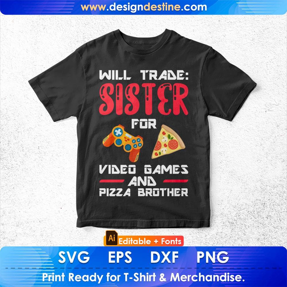 Will Trade Sister For Video Games And Pizza Brother Gift Editable T-Shirt Design in Svg Files