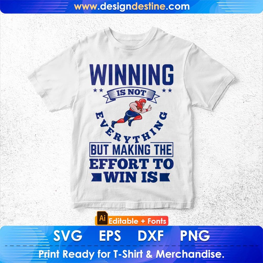 Winning Is Not Everything But Making The Effort to Win Is American Football Editable T shirt Design Svg Cutting Printable Files