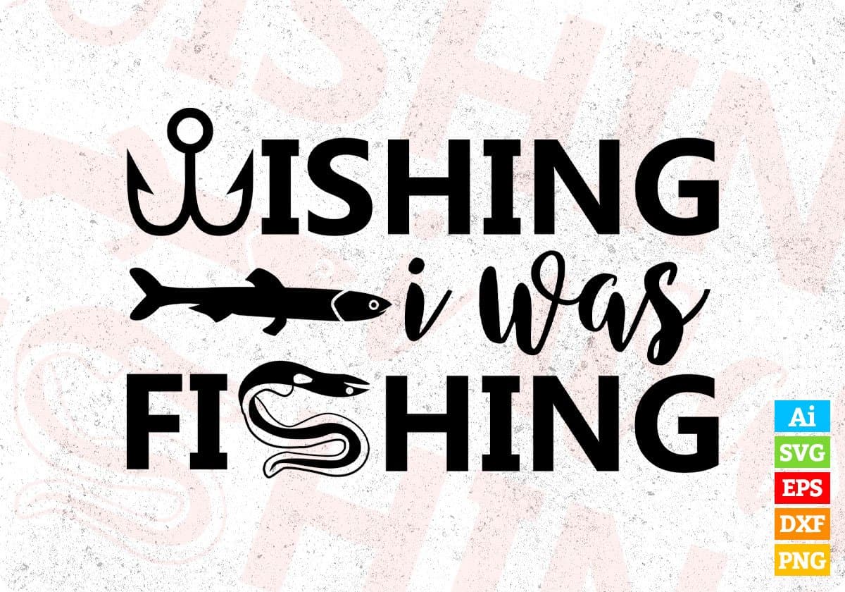 Wishing I Was Fishing T shirt Design In Svg Png Cutting Printable Files
