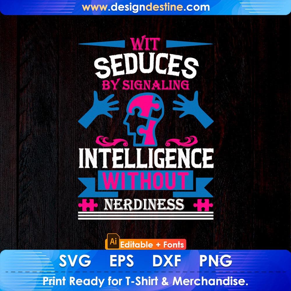 Wit Seduces By Signaling Intelligence Without Nerdiness Autism Editable T shirt Design Svg Cutting Printable Files