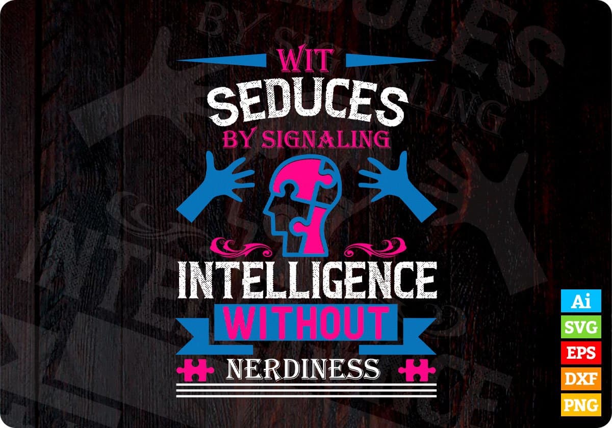 Wit Seduces By Signaling Intelligence Without Nerdiness Autism Editable T shirt Design Svg Cutting Printable Files