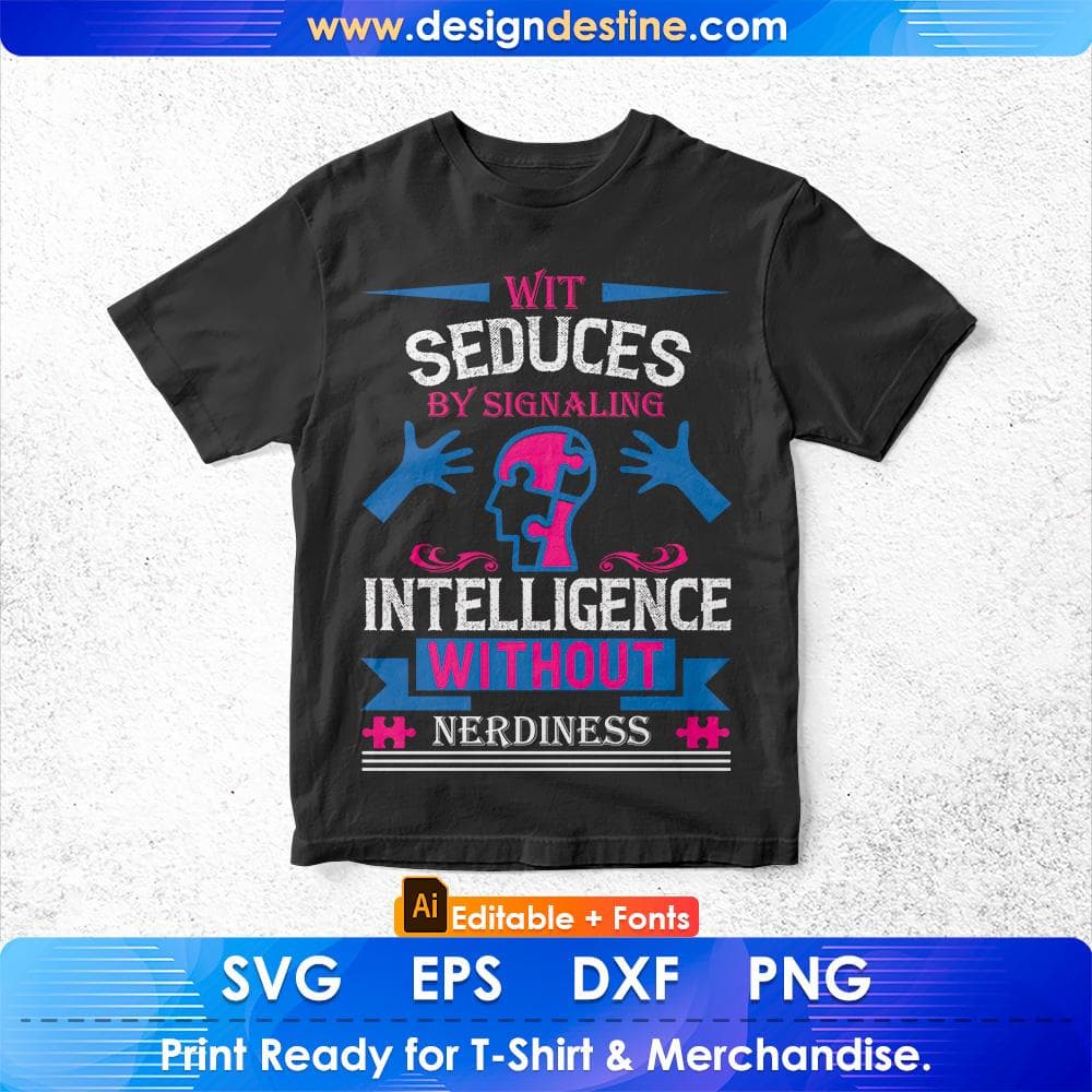 Wit Seduces By Signaling Intelligence Without Nerdiness Autism Editable T shirt Design Svg Cutting Printable Files