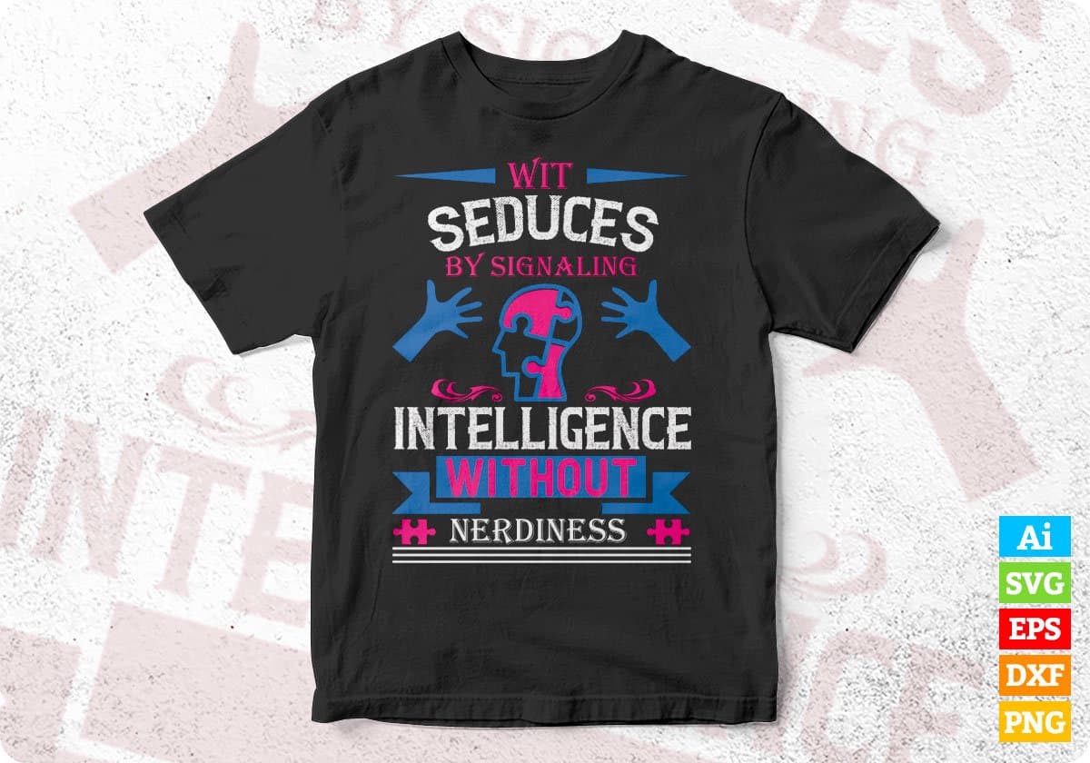 Wit Seduces By Signaling Intelligence Without Nerdiness Autism Editable T shirt Design Svg Cutting Printable Files