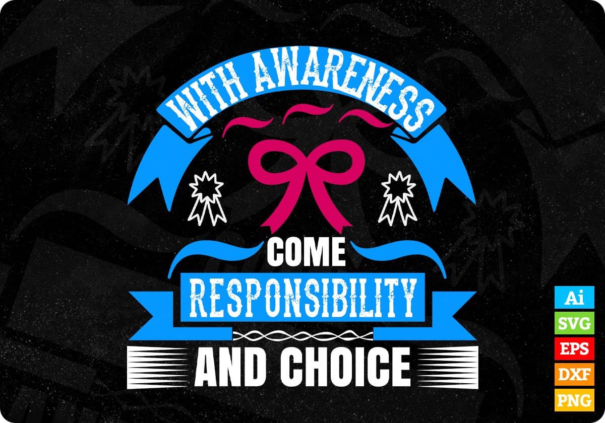 With Awareness Come Responsibility And Choice Editable T shirt Design In Ai Svg Printable Files