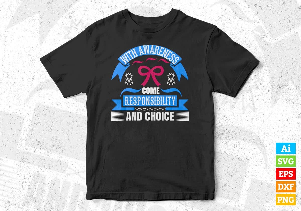 With Awareness Come Responsibility And Choice Editable T shirt Design In Ai Svg Printable Files