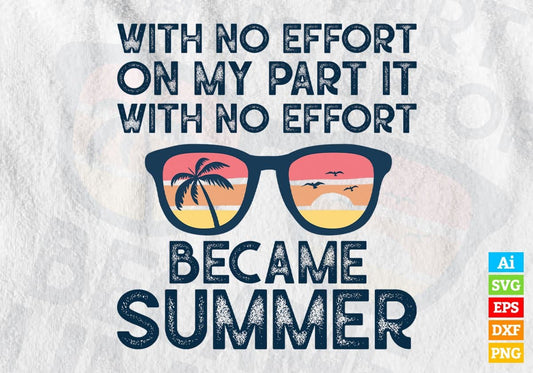 With No Effort On My Part It Became Summer Editable Vector T shirt Design In Svg Png Printable Files