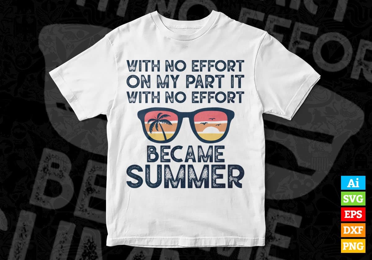 With No Effort On My Part It Became Summer Editable Vector T shirt Design In Svg Png Printable Files